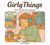 Girly Things - Coloring Book for Adults: Cute and Cozy Lifestyle Illustrations to Inspire Creativity, Mindfulness and Relaxation Stress Relief