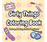 Girly Things Coloring Book: Makeup, Jewelry, Clothes & Patterns