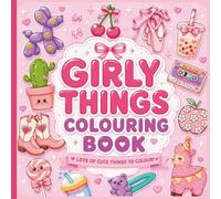 Girly Things Colouring Book: Cute and Easy Designs Featuring Ballerinas, Castles, Bows, Makeup, Ballet Slippers, and More for Girls Ages 4-8