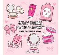 Girly Things : Make Up & Beauty , Bold & Easy Coloring Book for All Ages: Makeup, Skincare & Beauty - Easy and Fun Beauty-Inspired Coloring Pages for Kids ,Teens and Adults to Relax and Unwind