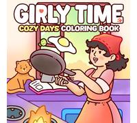 Girly Time Coloring Book: Cute and Cozy Coloring Pages for Adults & Teens Featuring Girls Enjoy Soft Moments and Hygge Life for Stress Relief