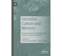 Girmitiya Culture and Memory: Navigating Identity, Tradition, and Resilience across Continents