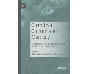 Girmitiya Culture and Memory: Navigating Identity, Tradition, and Resilience across Continents