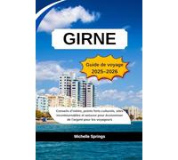 GIRNE Guide de voyage 2025-2026: Conseils d'initiés, points forts culturels, sites incontournables et astuces pour économiser de l'argent pour les voyageurs