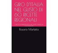 GIRO D’ITALIA NEL GUSTO DI 60 RICETTE REGIONALI: 3 RICETTE RAPPRESENTATIVE DEL GUSTO, TRATTE DA OGNI REGIONE