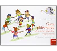 Giro, ghirotondo e altre storie ortografiche. Letture per i primi anni della scuola primaria