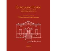 Girolamo Forni. Mercante vicentino fornitore di Palladio. Ediz. italiana e...