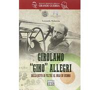 Girolamo «Gino» Allegri. Dalla Beffa di Feltre al volo su Vienna