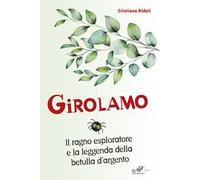 Girolamo. Il ragno esploratore e la leggenda della betulla d'argento