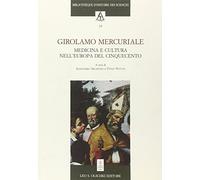 Girolamo Mercuriale. Medicina e cultura nell'Europa del Cinquecento. Atti del Co