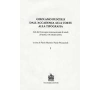 Girolamo Ruscelli. Dall'accademia alla corte alla tipografia. Atti del Convegno internazionale di studi (Viterbo, 6-8 ottobre 2011)