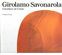 GIROLAMO SAVONAROLA CAVALIERE DI CRISTO - Cosimo Ceccuti Octavo Editore 1995