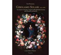 Girolamo Solari (1627-1680). Un maestro ritrovato e il genere della ghirlanda istoriata nella Roma di età barocca