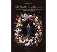 Girolamo Solari. Un maestro ritrovato e il genere della ghirlanda istoriata nell