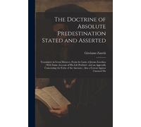 Girolamo Zanchi The Doctrine of Absolute Predestination Stated and A (Tascabile)