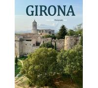 Girona: A Beautifully Curated Coffee Table Book for Travel and Tourism Enthusiasts