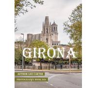 Girona: A Collection of 40 Scenic Photographs Showcasing the Girona