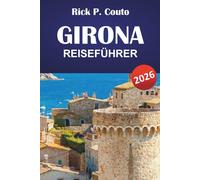 GIRONA REISEFÜHRER 2026: Entdecken Sie Kataloniens verborgene Schätze, historische Städte, lokale Kultur und kulturelle Erlebnisse für Erstbesucher.