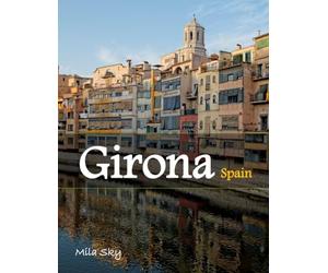 Girona Spain: A Luxury Coffee Table Book of Iconic Landmarks