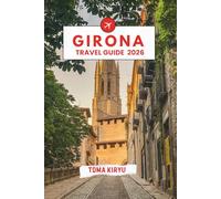 Girona Travel Guide 2026: The Essential Handbook to the Top Attractions, Standout Experiences, and Hidden Local Favorites.