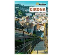 Girona Travel Guide: Top Attractions, Hidden Gems, Beaches, Catalan Cuisine, and Day Trips from the city of Four Rivers