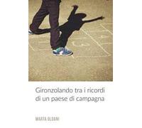 Gironzolando tra i ricordi di un paese di campagna