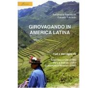 Girovagando in America latina. Mail e immagini da Argentina e Cile (2006), Perù e Bolivia (2007), Guatemala e Messico (2008)