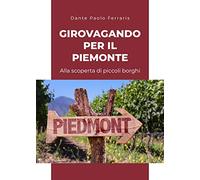 Girovagando per il Piemonte. Alla scoperta di piccoli borghi