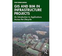 GIS and BIM in Infrastructure Projects: An Introduction to Applications Across the Lifecycle