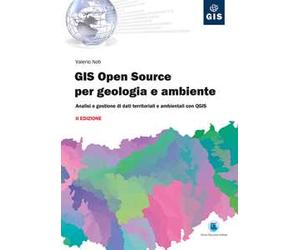 GIS open source per geologia e ambiente. Analisi e gestione di dati territoriali e ambientali con QGIS