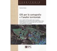 GIS per la cartografia e l'analisi territoriale. Come scegliere il GIS più adatto alle tue esigenze. Guida pratica all'uso dei GIS più diffusi QGIS, GRASS, SAGA...