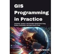 GIS Programming in Practice: Automate, Analyze, and Visualize Spatial Data Using Python, GeoPandas, and Open-Source Tools