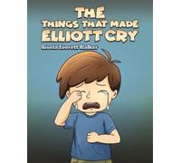 Gisela Everett Walker The Things That Made Elliott Cry (Tascabile)