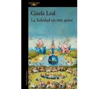 Gisela Leal La Soledad en tres actos / La Soledad in Three Acts (Tascabile)