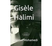 Gisèle Halimi: L’Avocat (e) Rebelle-Procés Dajamila Boubacha - Bobigny Aix-en-Provence et d’autres causes 1927 -2020