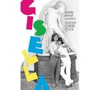 Gisella. Volevo essere felice