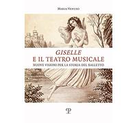 Venuso,Maria. - Giselle e il teatro musicale. Nuove visioni per la storia del ba