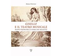 Giselle e il teatro musicale. Nuove visioni per la storia del balletto - V...