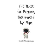 Giselle Montgomery The Quest for Purpose, Interrupted by Naps (Copertina rigida)