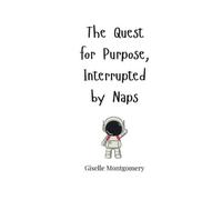 Giselle Montgomery The Quest for Purpose, Interrupted by Naps (Tascabile)