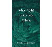 Giselle Montgomery When Light Fades Into Stillness (Copertina rigida)