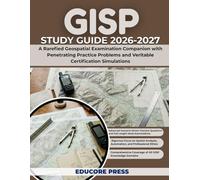 GISP STUDY GUIDE 2026-2027: A Rarefied Geospatial Examination Companion with Penetrating Practice Problems and Veritable Certification Simulations