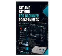 Git and GitHub for Beginner Programmers: Track Code, Fix Mistakes, and Publish Projects