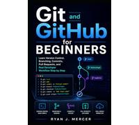 Git and GitHub for Beginners: Learn Version Control, Branching, Commits, Pull Requests, and Real Developer Workflow Step by Step