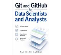 Git and GitHub for Data Scientists and Analysts: Version Control, Collaboration, Reproducible Workflows, and Modern Best Practices