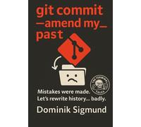 git commit --amend my_past: Mistakes were made. Let’s rewrite history... badly.
