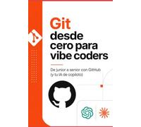 Git desde cero para vibe coders: De junior a senior con GitHub (y tu IA de copiloto)