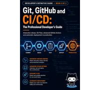 Git, GitHub and CI/CD The Professional Developer's Handbook: Interactive rebase, Git Flow, advanced GitHub Actions, and automated production deployments.