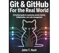 Git & GitHub for the Real World: A Practical Guide to Mastering Version Control, Collaboration, and Code Management