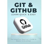 Git & Github Quick & Easy : The Simplified Beginner's Guide to Master Git & Github
